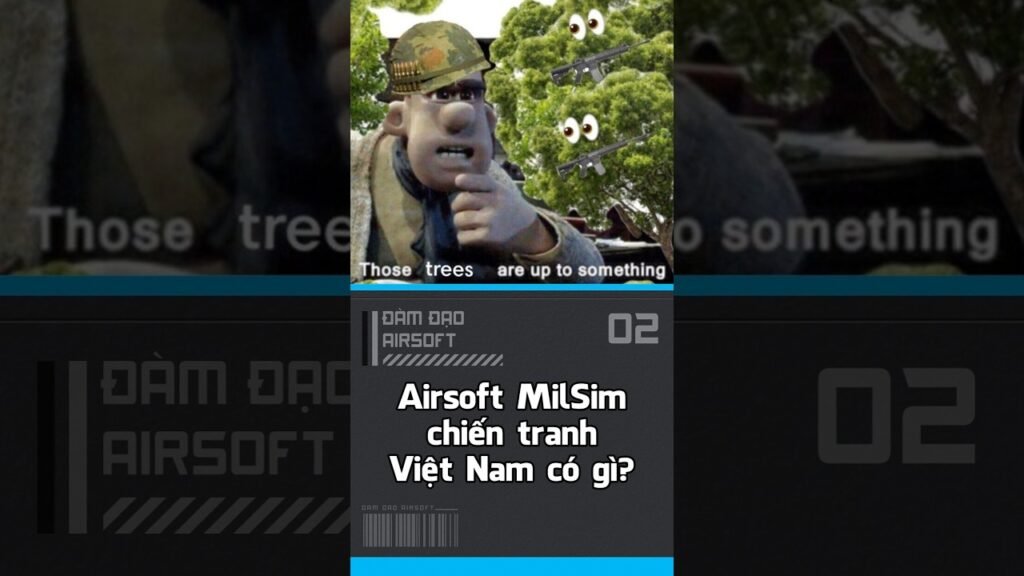 Airsoft MilSim chiến tranh Việt Nam có gì?