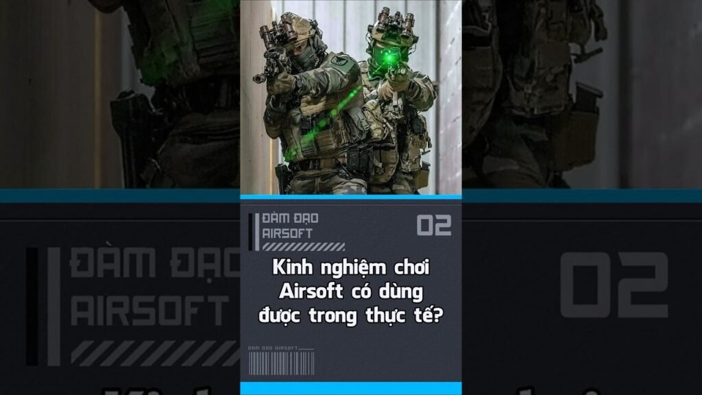 Kinh nghiệm chơi Airsoft có dùng được trong thực tế?