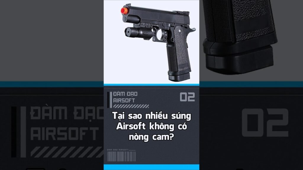 Tại sao nhiều súng Airsoft không có nòng cam?
